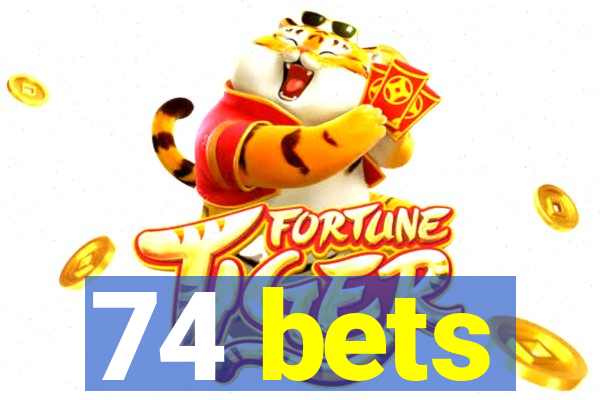 74 bets